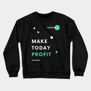 Make Today Profit Crewneck Sweatshirt